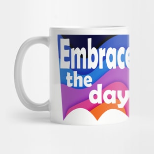 Embrace the day. Inspirational Mug